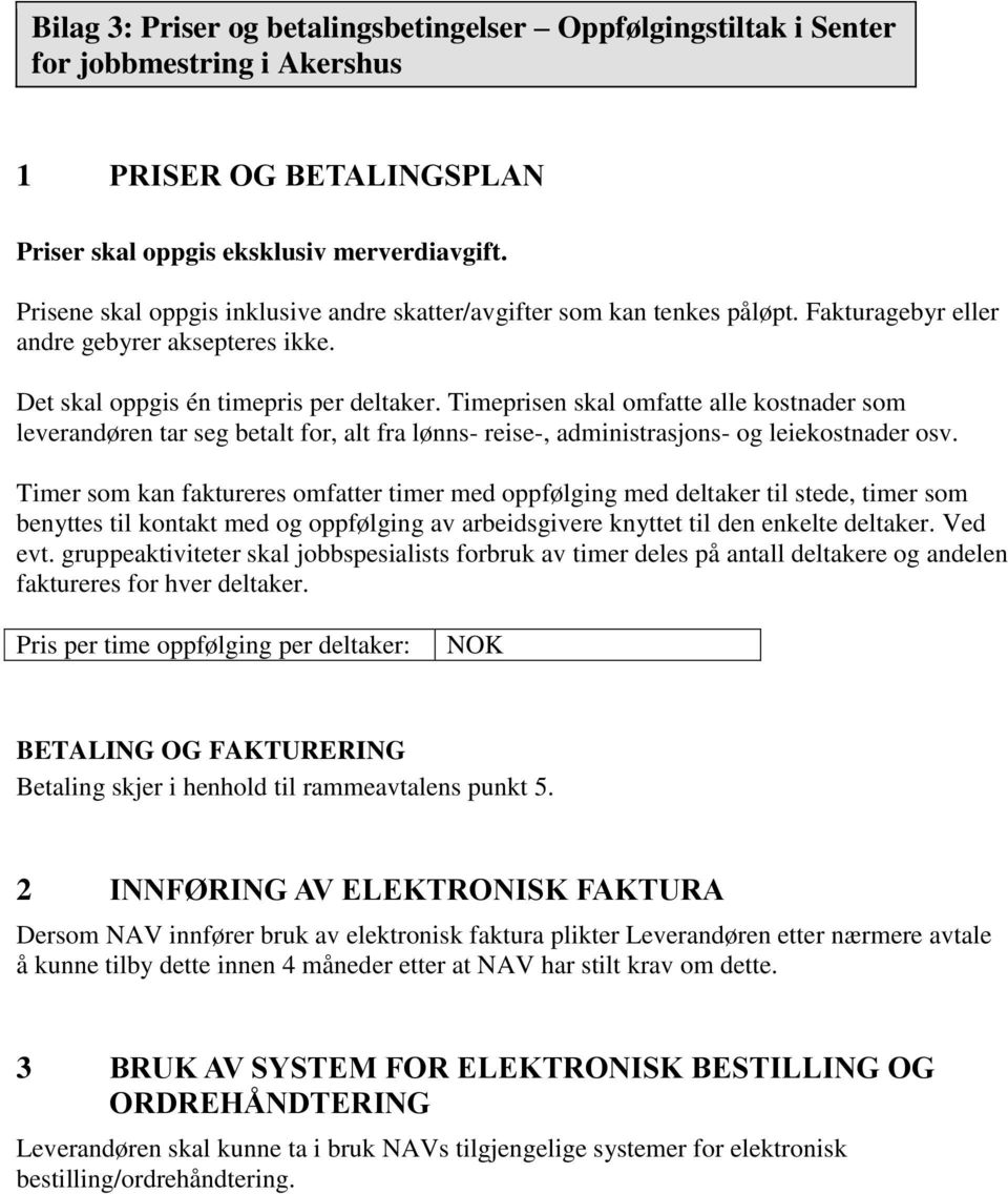 Timeprisen skal omfatte alle kostnader som leverandøren tar seg betalt for, alt fra lønns- reise-, administrasjons- og leiekostnader osv.