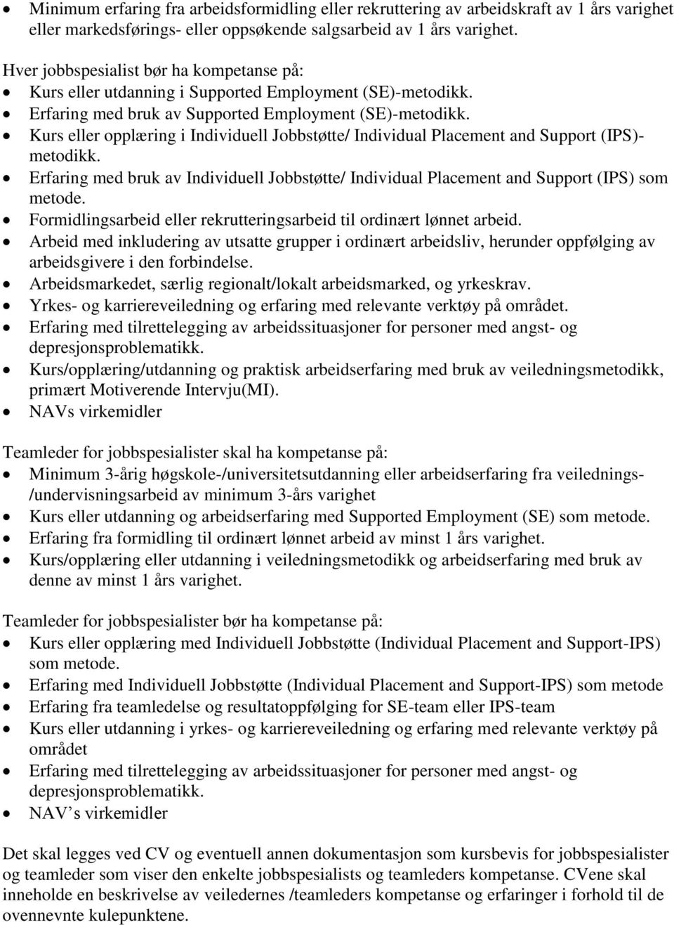 Kurs eller opplæring i Individuell Jobbstøtte/ Individual Placement and Support (IPS)- metodikk. Erfaring med bruk av Individuell Jobbstøtte/ Individual Placement and Support (IPS) som metode.