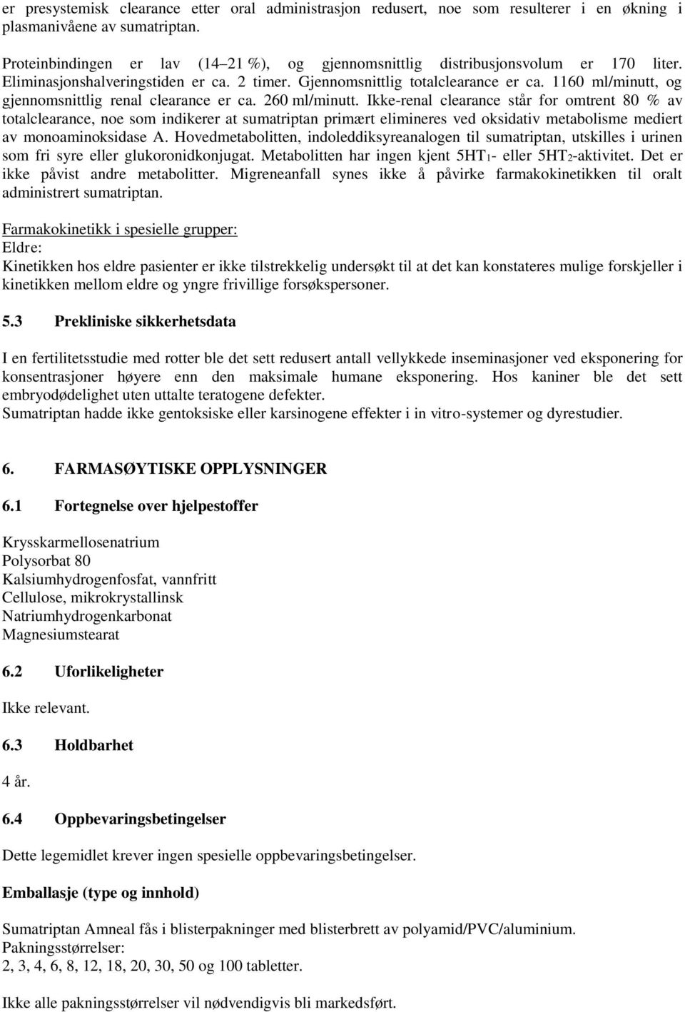 1160 ml/minutt, og gjennomsnittlig renal clearance er ca. 260 ml/minutt.