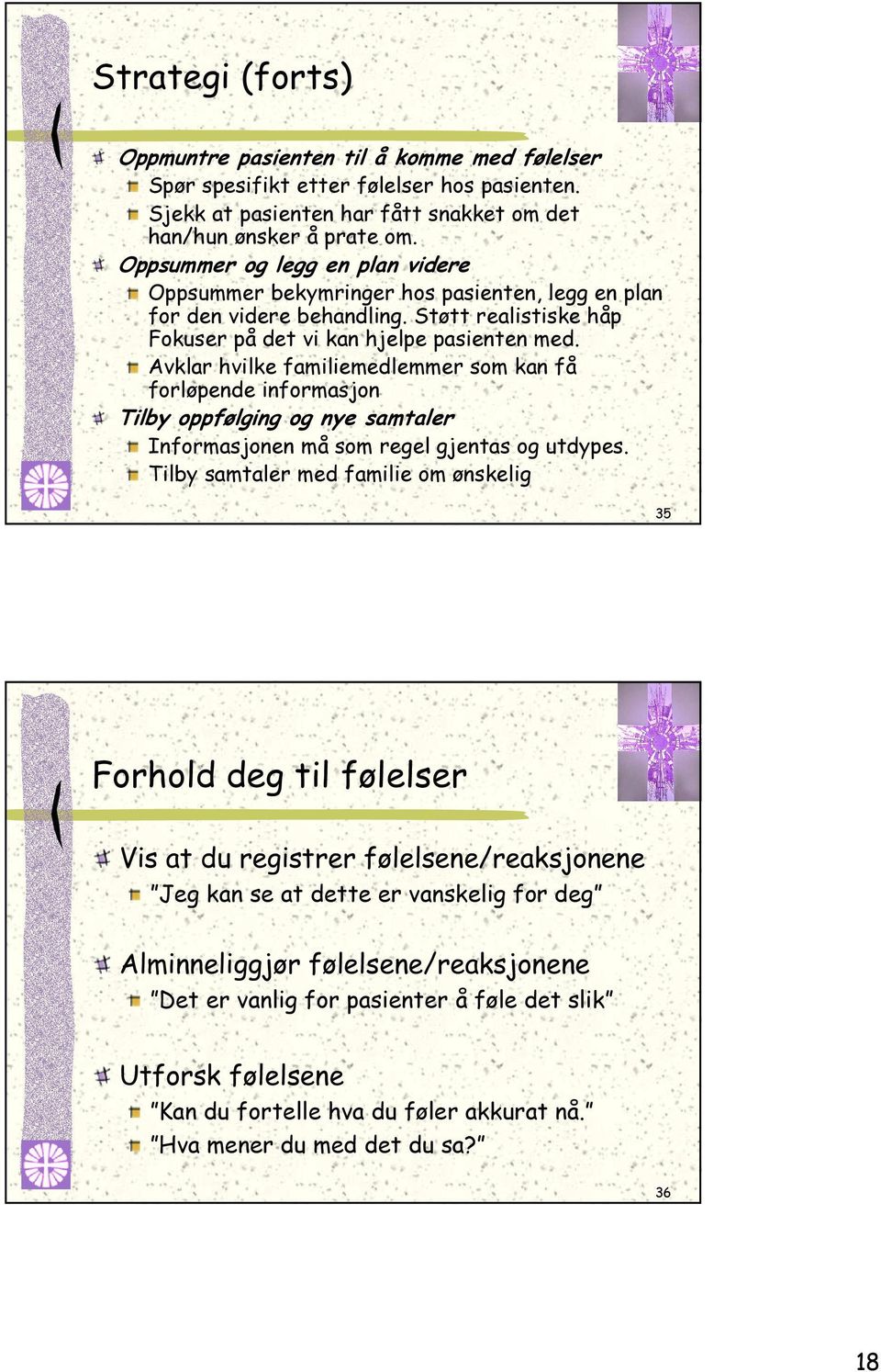 Avklar hvilke familiemedlemmer som kan få forløpende informasjon Tilby oppfølging og nye samtaler Informasjonen må som regel gjentas og utdypes.