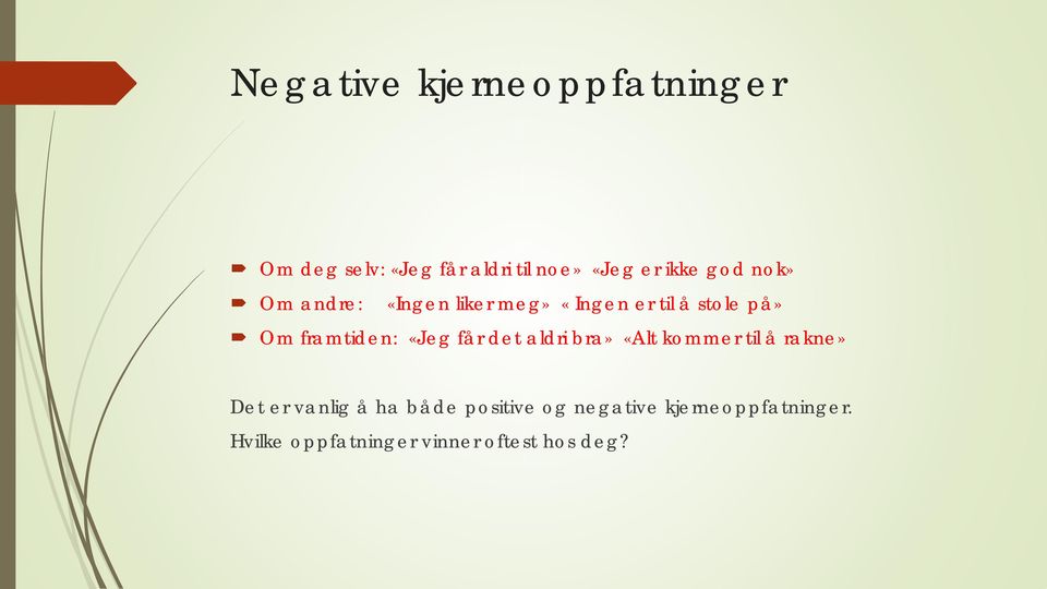 «Jeg får det aldri bra» «Alt kommer til å rakne» Det er vanlig å ha både