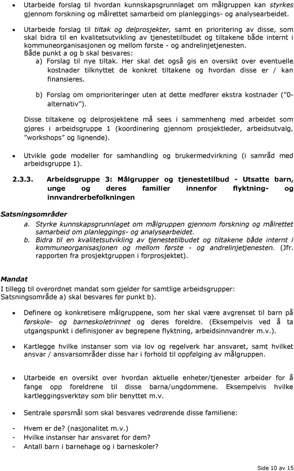 første - og andrelinjetjenesten. Både punkt a og b skal besvares: a) Forslag til nye tiltak.