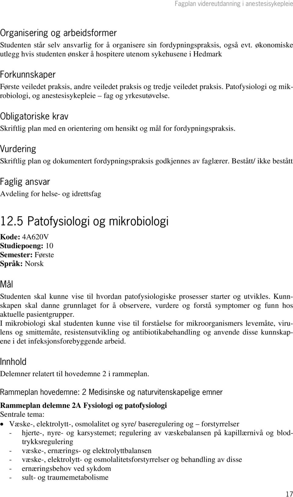 Patofysiologi og mikrobiologi, og anestesisykepleie fag og yrkesutøvelse. Obligatoriske krav Skriftlig plan med en orientering om hensikt og mål for fordypningspraksis.