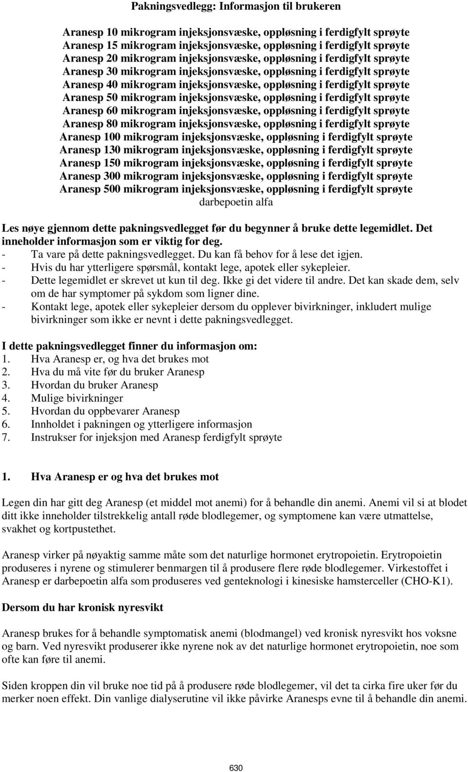 Aranesp 50 mikrogram injeksjonsvæske, oppløsning i ferdigfylt sprøyte Aranesp 60 mikrogram injeksjonsvæske, oppløsning i ferdigfylt sprøyte Aranesp 80 mikrogram injeksjonsvæske, oppløsning i