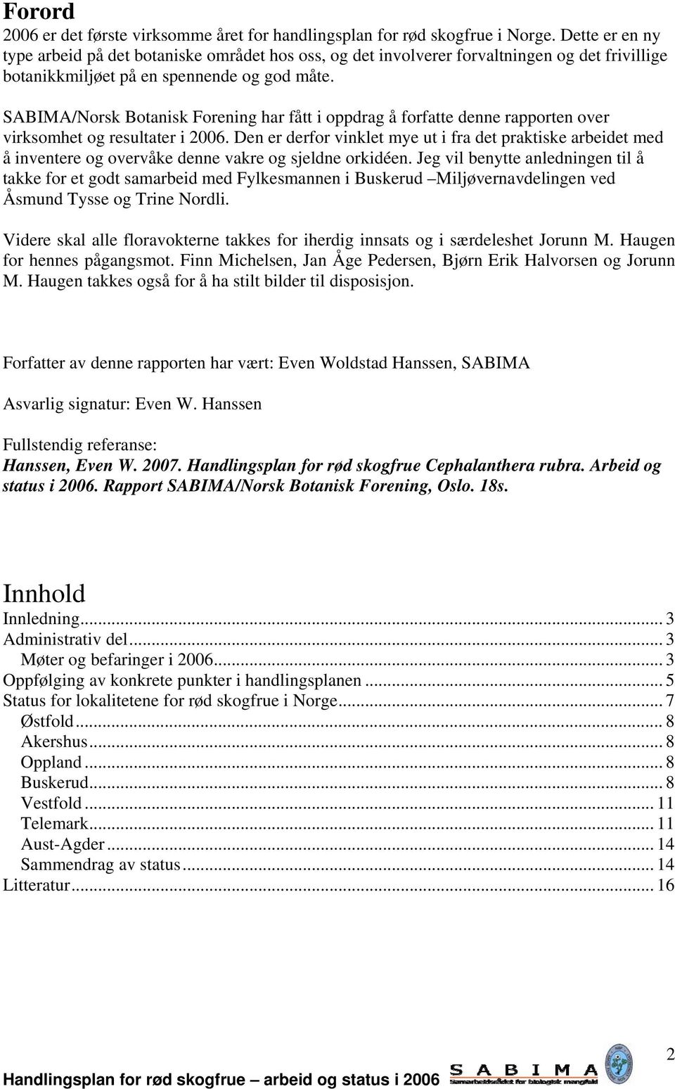 SABIMA/Norsk Botanisk Forening har fått i oppdrag å forfatte denne rapporten over virksomhet og resultater i 2006.