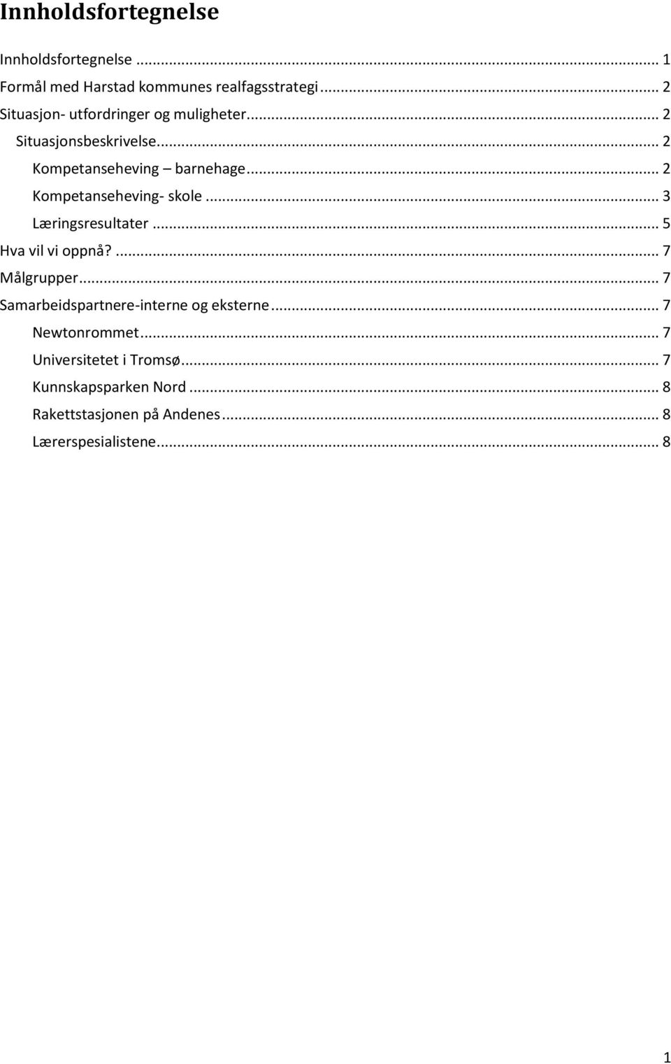 .. 2 Kompetanseheving- skole... 3 Læringsresultater... 5 Hva vil vi oppnå?... 7 Målgrupper.