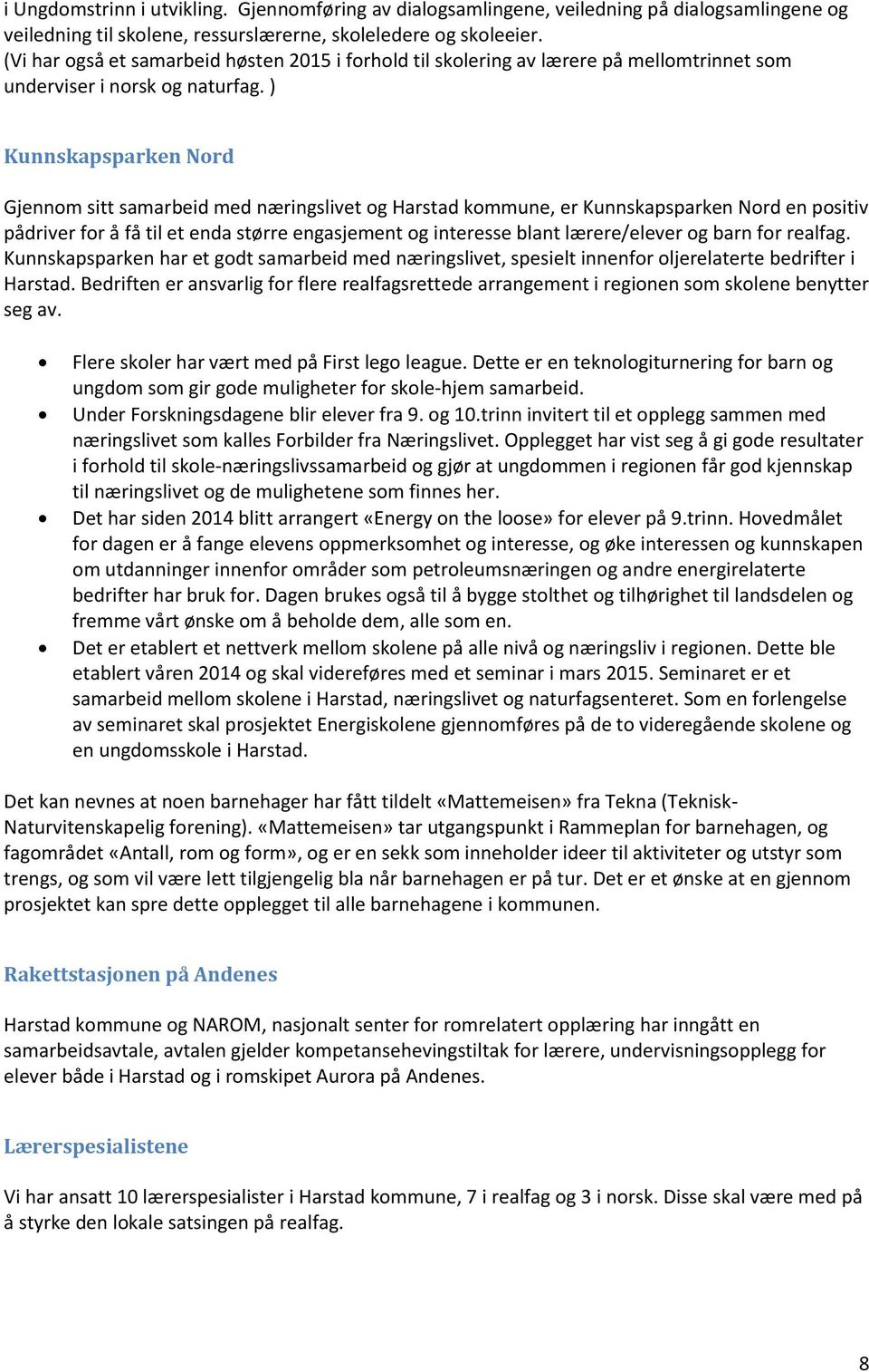 ) Kunnskapsparken Nord Gjennom sitt samarbeid med næringslivet og Harstad kommune, er Kunnskapsparken Nord en positiv pådriver for å få til et enda større engasjement og interesse blant lærere/elever