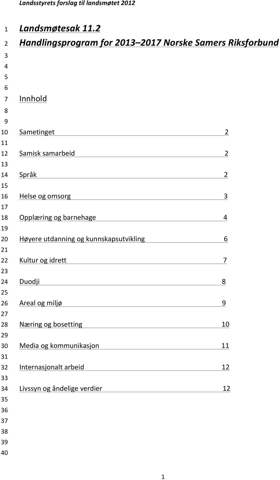 2 Handlingsprogram for 2013 2017 Norske Samers Riksforbund Innhold Sametinget 2 Samisk samarbeid 2 Språk 2 Helse og