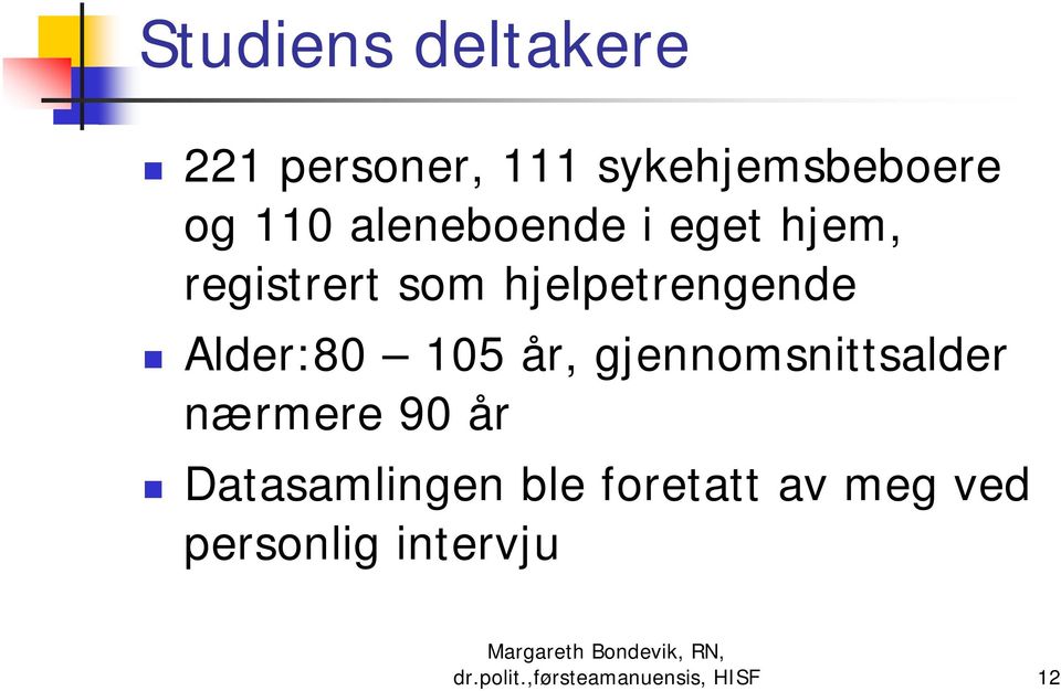 105 år, gjennomsnittsalder nærmere 90 år Datasamlingen ble