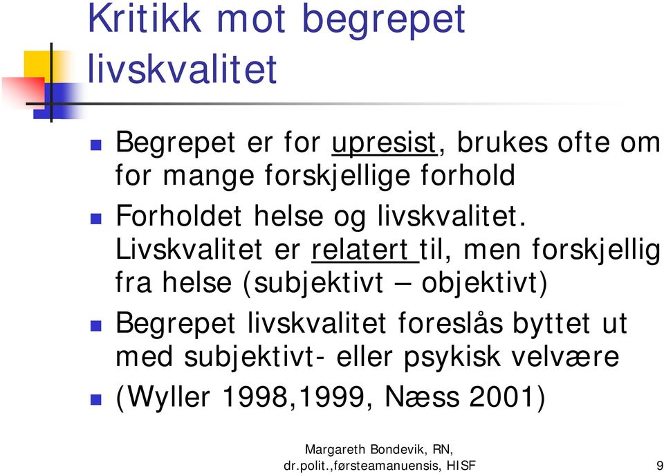 Livskvalitet er relatert til, men forskjellig fra helse (subjektivt objektivt) Begrepet