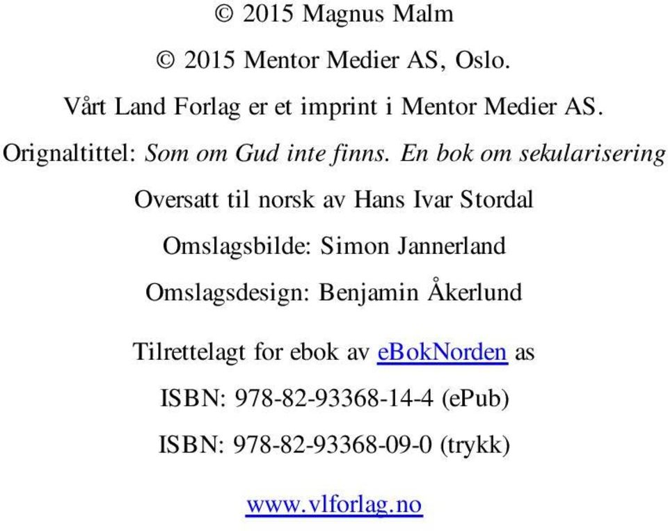En bok om sekularisering Oversatt til norsk av Hans Ivar Stordal Omslagsbilde: Simon Jannerland