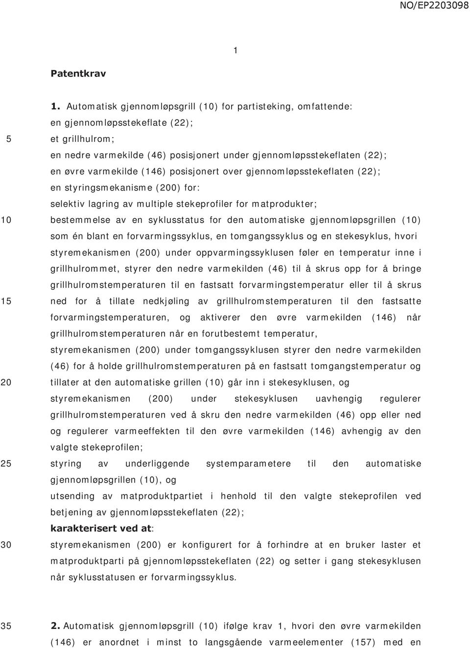 (146) posisjonert over gjennomløpsstekeflaten (22); en styringsmekanisme (0) for: selektiv lagring av multiple stekeprofiler for matprodukter; bestemmelse av en syklusstatus for den automatiske