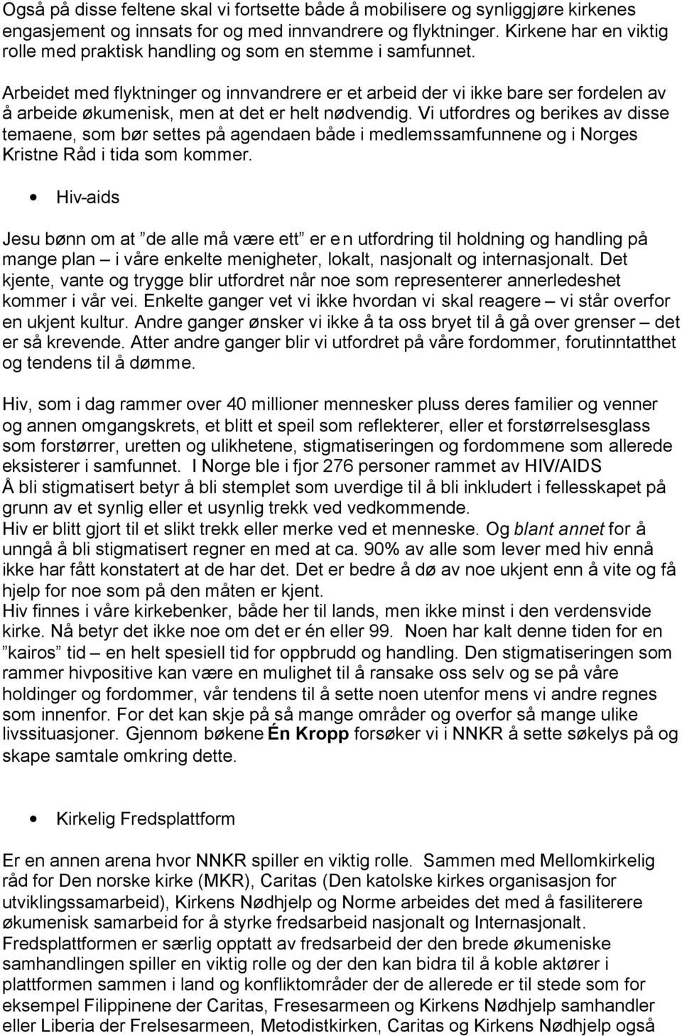 Arbeidet med flyktninger og innvandrere er et arbeid der vi ikke bare ser fordelen av å arbeide økumenisk, men at det er helt nødvendig.