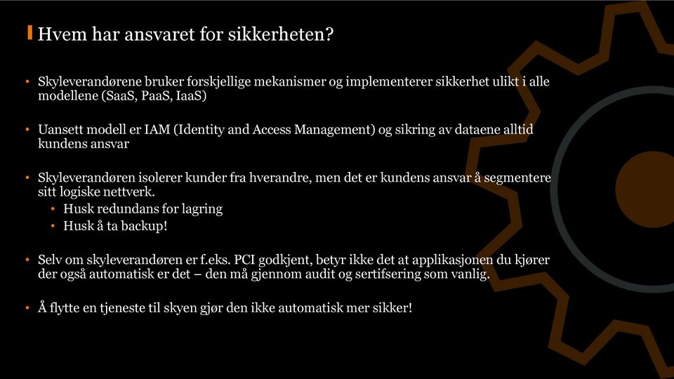 Management) og sikring av dataene alltid kundens ansvar Skyleverandøren isolerer kunder fra hverandre, men det er kundens ansvar å segmentere sitt logiske