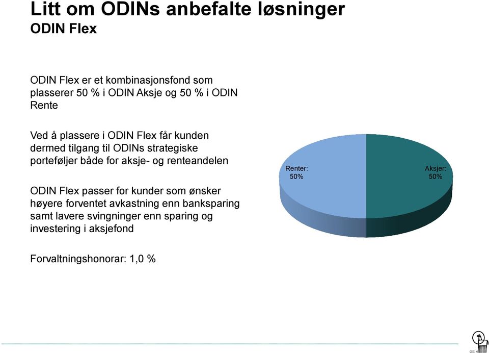 for aksje- og renteandelen ODIN Flex passer for kunder som ønsker høyere forventet avkastning enn banksparing