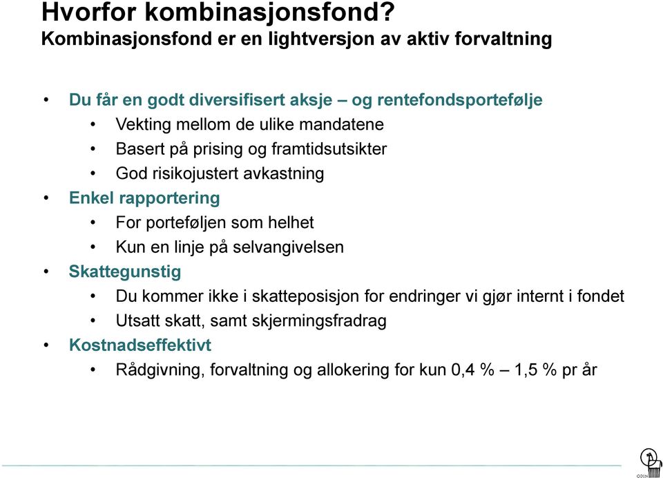 de ulike mandatene Basert på prising og framtidsutsikter God risikojustert avkastning Enkel rapportering For porteføljen som