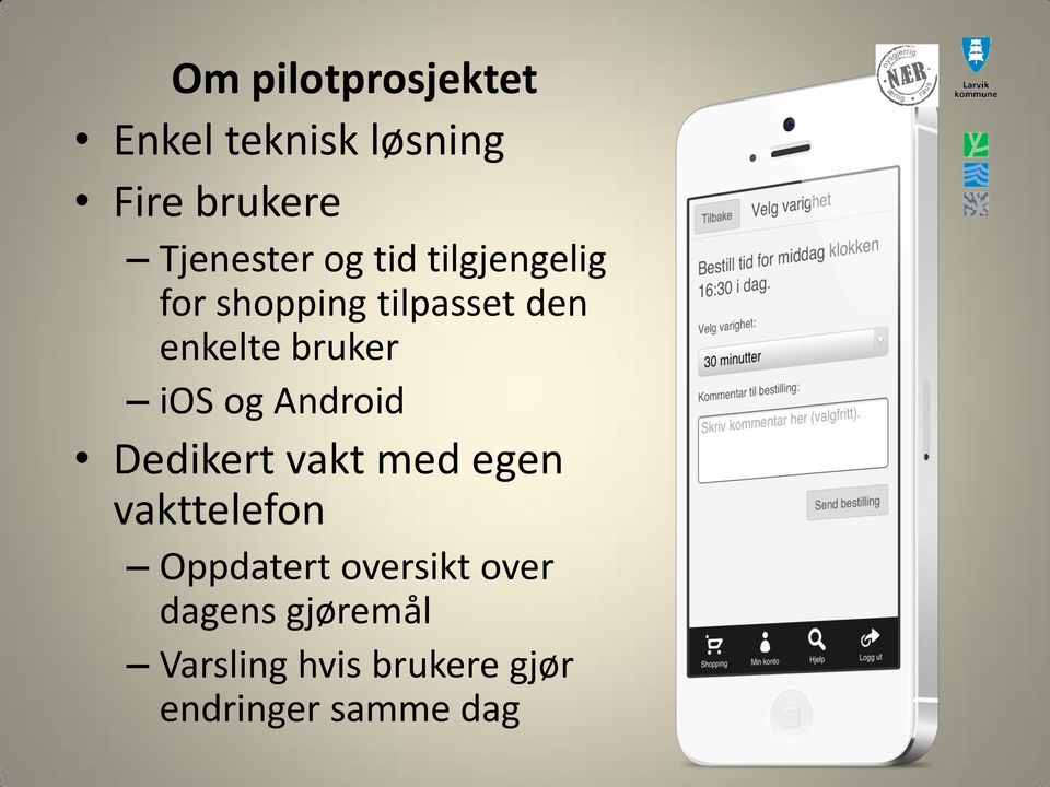 og Android Dedikert vakt med egen vakttelefon Oppdatert oversikt