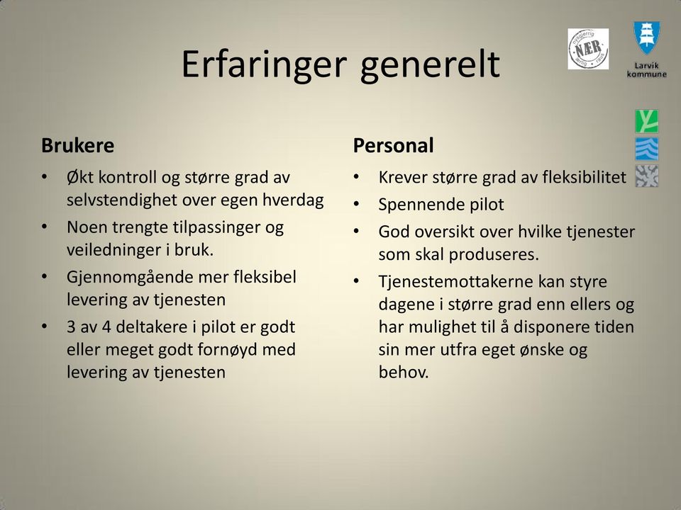 Gjennomgående mer fleksibel levering av tjenesten 3 av 4 deltakere i pilot er godt eller meget godt fornøyd med levering av