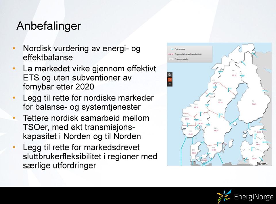 systemtjenester Tettere nordisk samarbeid mellom TSOer, med økt transmisjonskapasitet i Norden og til