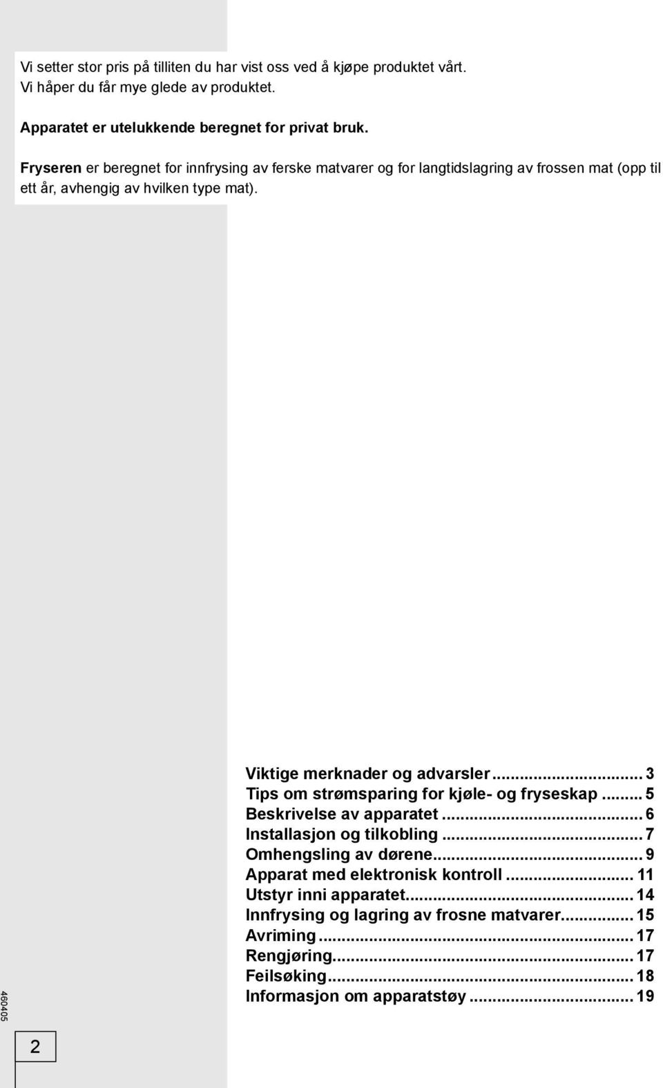 Viktige merknader og advarsler... 3 Tips om strømsparing for kjøle- og fryseskap... 5 Beskrivelse av apparatet... 6 Installasjon og tilkobling... 7 Omhengsling av dørene.