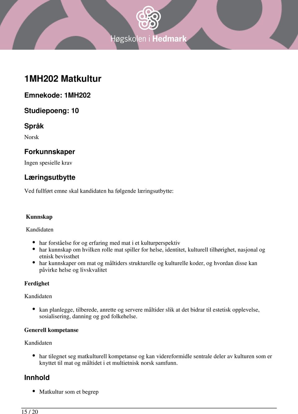 måltiders strukturelle og kulturelle koder, og hvordan disse kan påvirke helse og livskvalitet kan planlegge, tilberede, anrette og servere måltider slik at det bidrar til estetisk opplevelse,