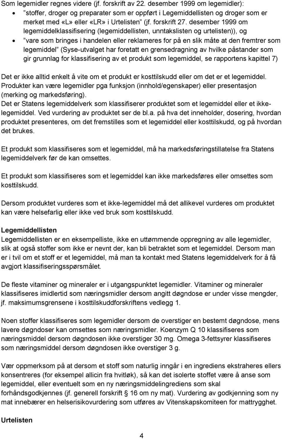 desember 1999 om legemiddelklassifisering (legemiddellisten, unntakslisten og urtelisten)), og vare som bringes i handelen eller reklameres for på en slik måte at den fremtrer som legemiddel