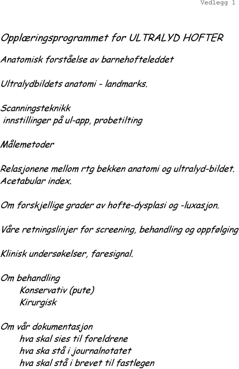 Om forskjellige grader av hofte-dysplasi og -luxasjon.