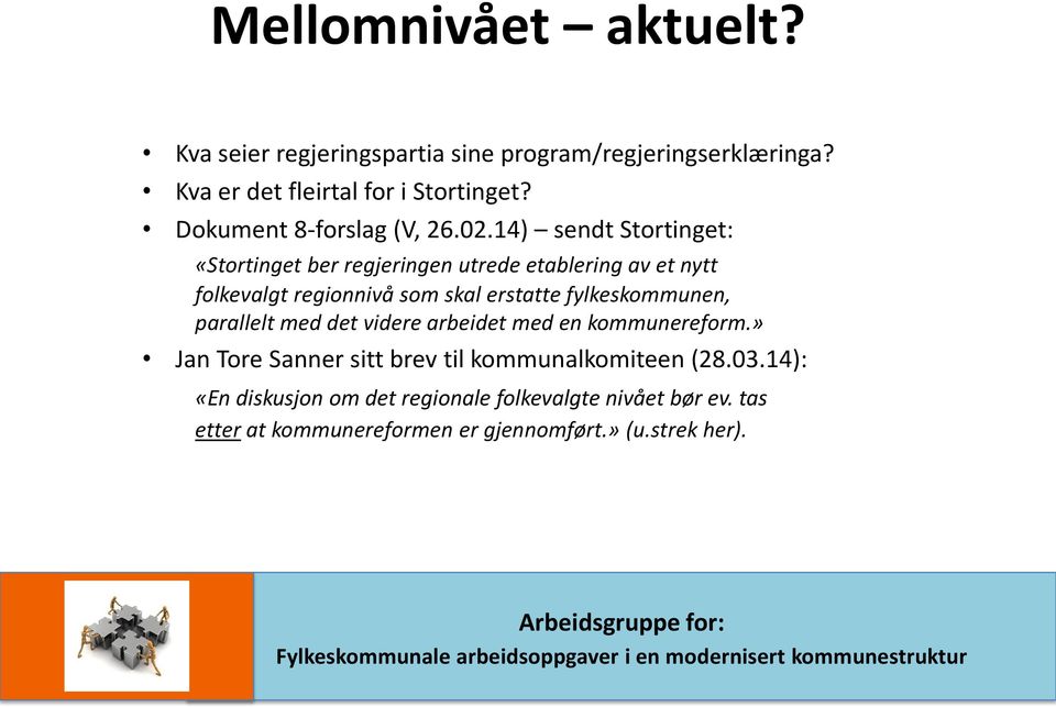 14) sendt Stortinget: «Stortinget ber regjeringen utrede etablering av et nytt folkevalgt regionnivå som skal erstatte