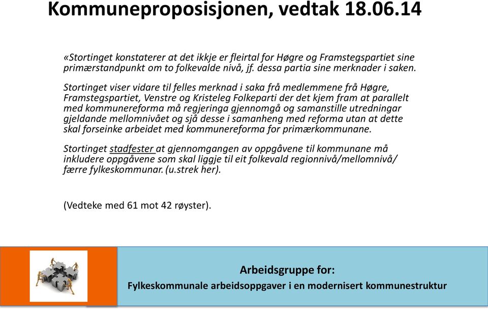 Stortinget viser vidare til felles merknad i saka frå medlemmene frå Høgre, Framstegspartiet, Venstre og Kristeleg Folkeparti der det kjem fram at parallelt med kommunereforma må regjeringa