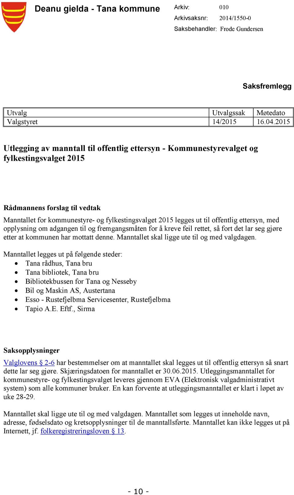 offentlig ettersyn, med opplysning om adgangen til og fremgangsmåten for å kreve feil rettet, så fort det lar seg gjøre etter at kommunen har mottatt denne.