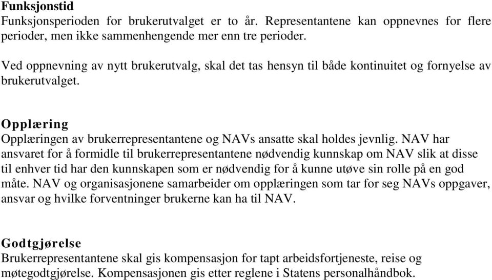 NAV har ansvaret for å formidle til brukerrepresentantene nødvendig kunnskap om NAV slik at disse til enhver tid har den kunnskapen som er nødvendig for å kunne utøve sin rolle på en god måte.