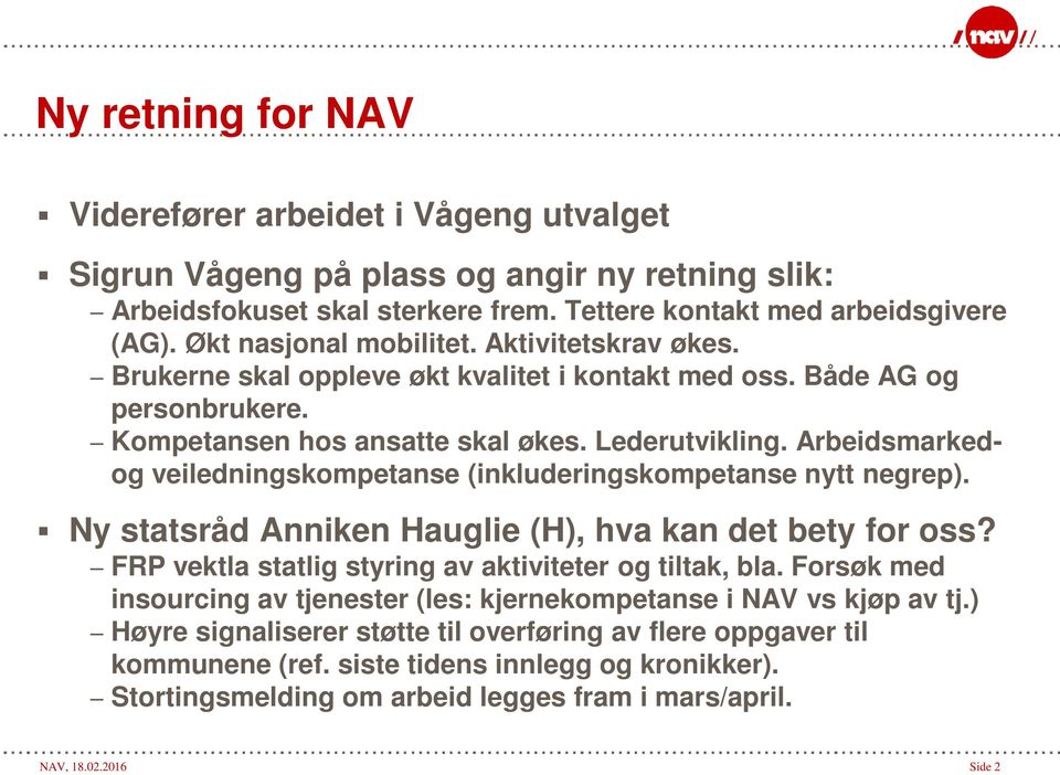 Arbeidsmarkedog veiledningskompetanse (inkluderingskompetanse nytt negrep). Ny statsråd Anniken Hauglie (H), hva kan det bety for oss? FRP vektla statlig styring av aktiviteter og tiltak, bla.