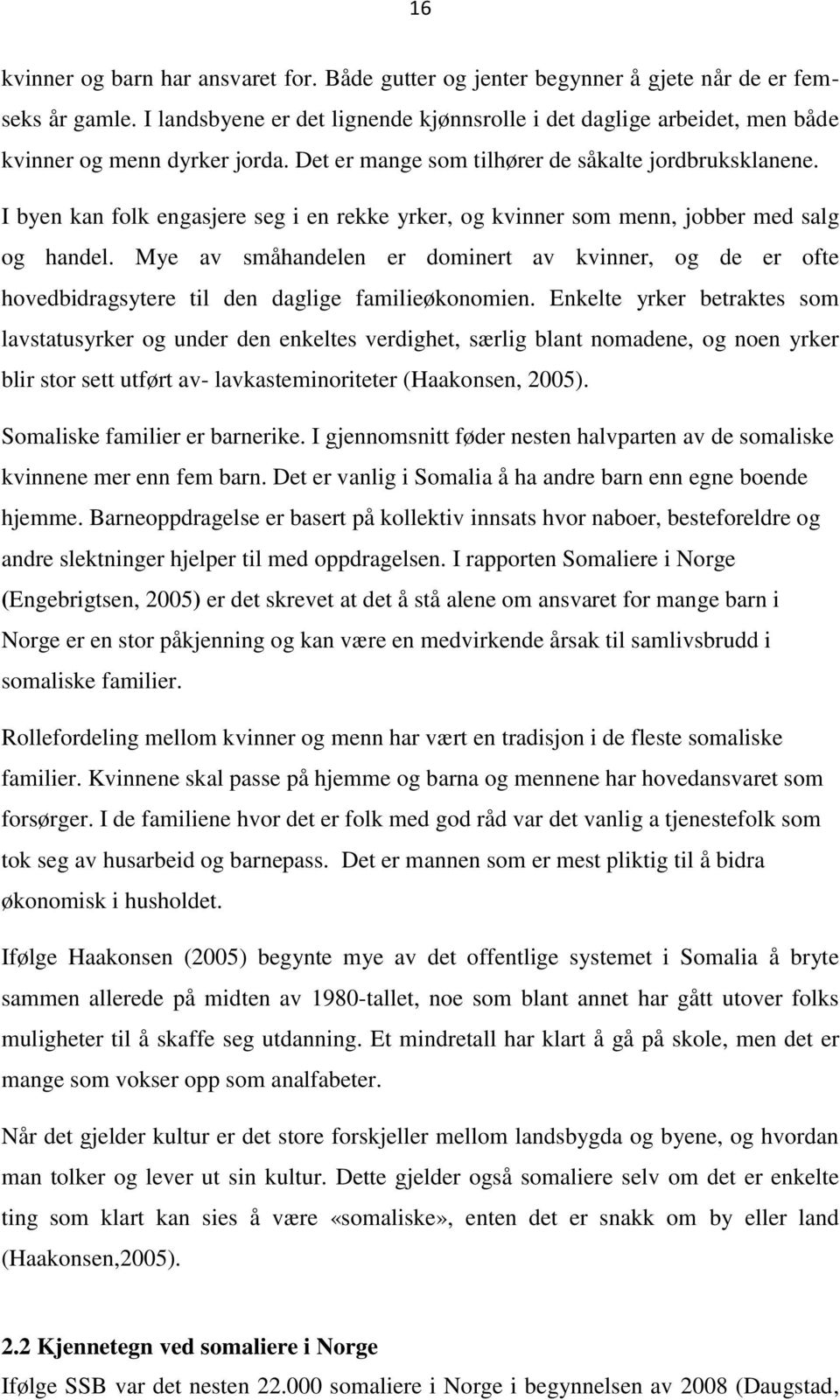 I byen kan folk engasjere seg i en rekke yrker, og kvinner som menn, jobber med salg og handel.