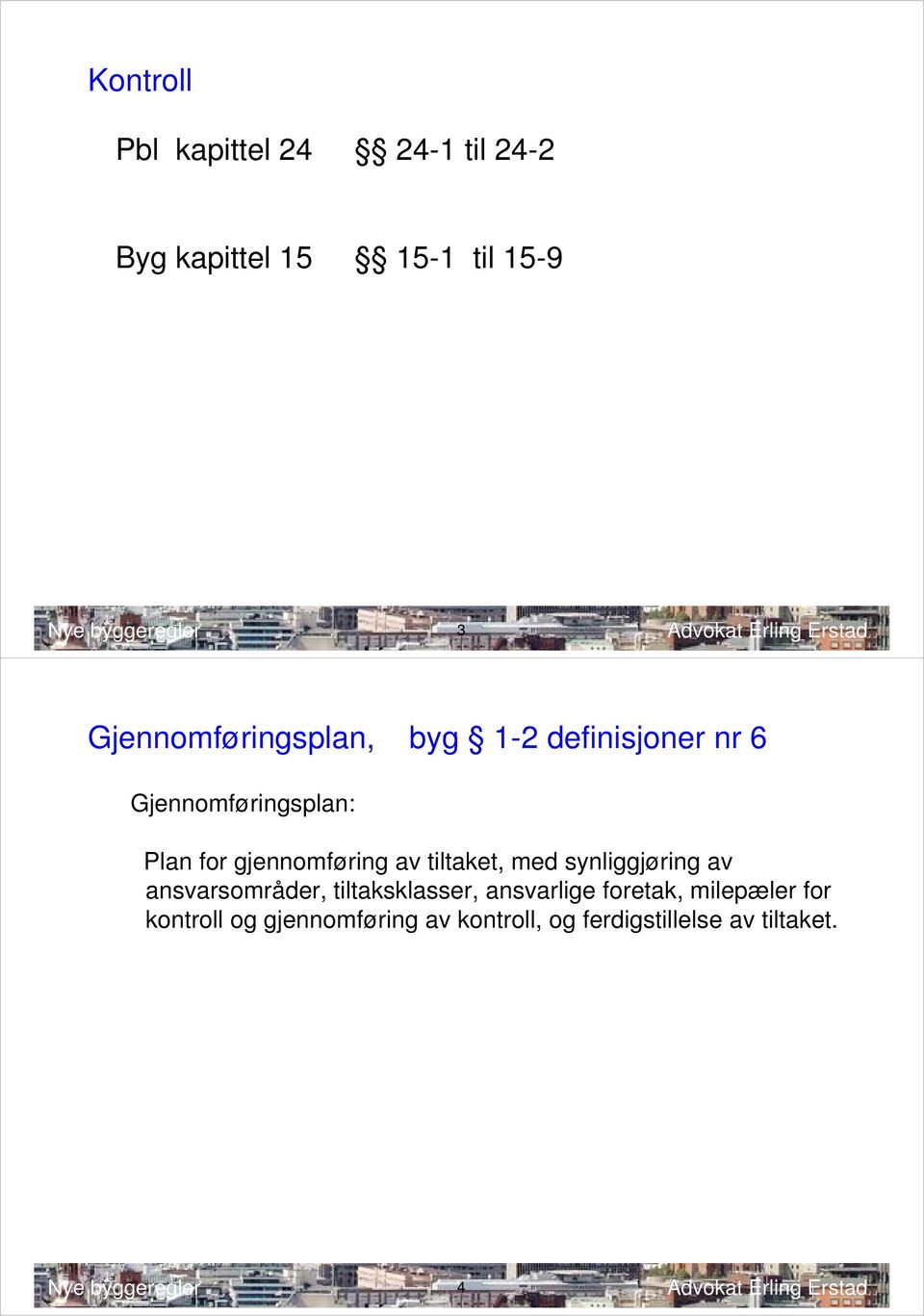 gjennomføring av tiltaket, med synliggjøring av ansvarsområder, tiltaksklasser,