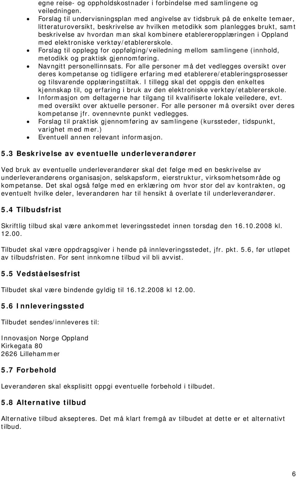 etablereropplæringen i Oppland med elektroniske verktøy/etablererskole. Forslag til opplegg for oppfølging/veiledning mellom samlingene (innhold, metodikk og praktisk gjennomføring.