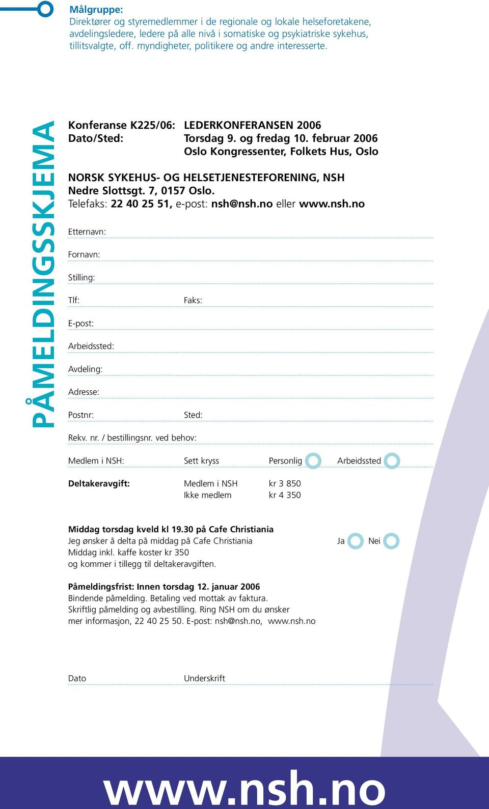 februar 2006 Oslo Kongressenter, Folkets Hus, Oslo NORSK SYKEHUS- OG HELSETJENESTEFORENING, NSH Nedre Slottsgt. 7, 0157 Oslo. Telefaks: 22 40 25 51, e-post: nsh@