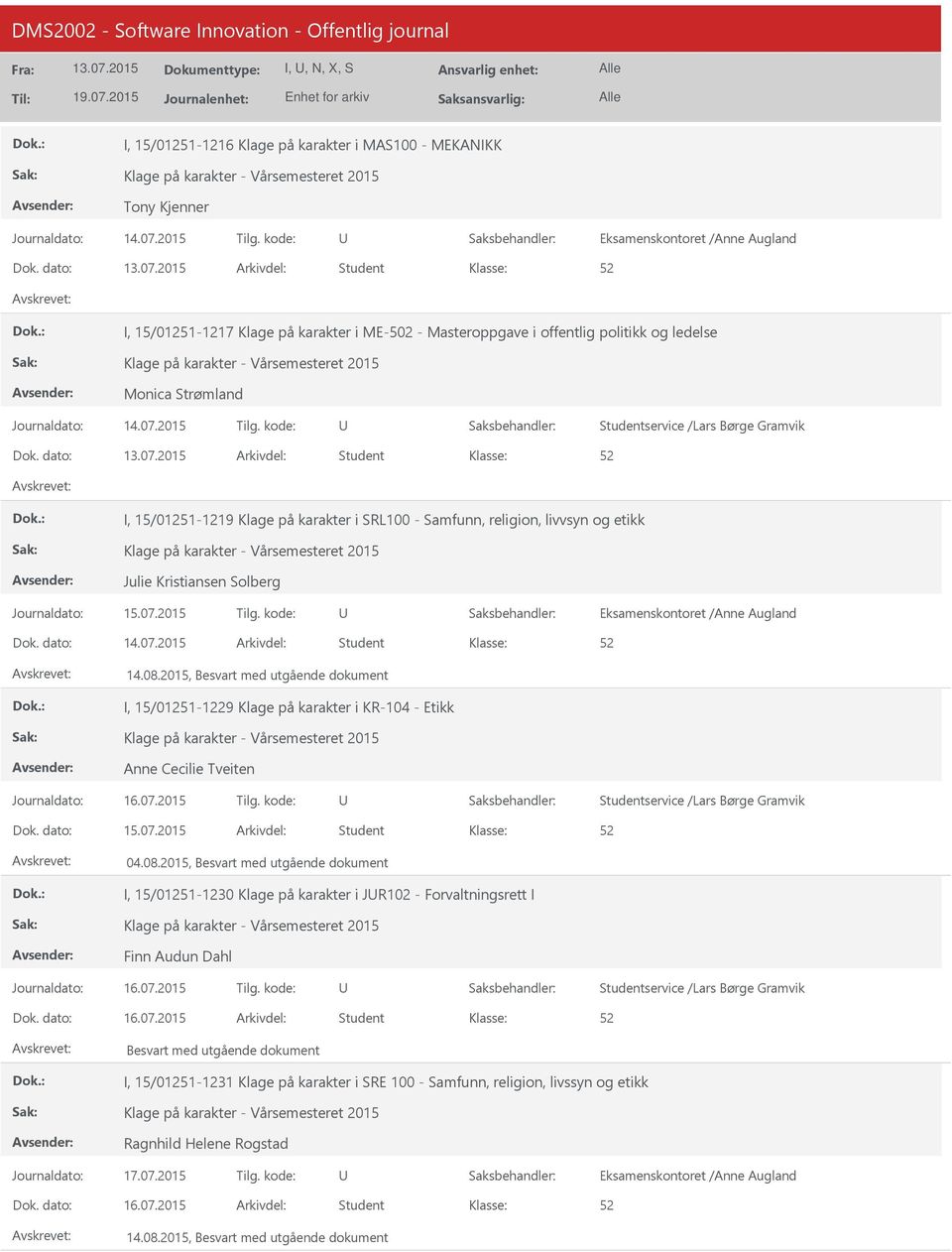 dato: Arkivdel: Student I, 15/01251-1219 Klage på karakter i SRL100 - Samfunn, religion, livvsyn og etikk Julie Kristiansen Solberg Eksamenskontoret /Anne Augland Dok. dato: 14.07.