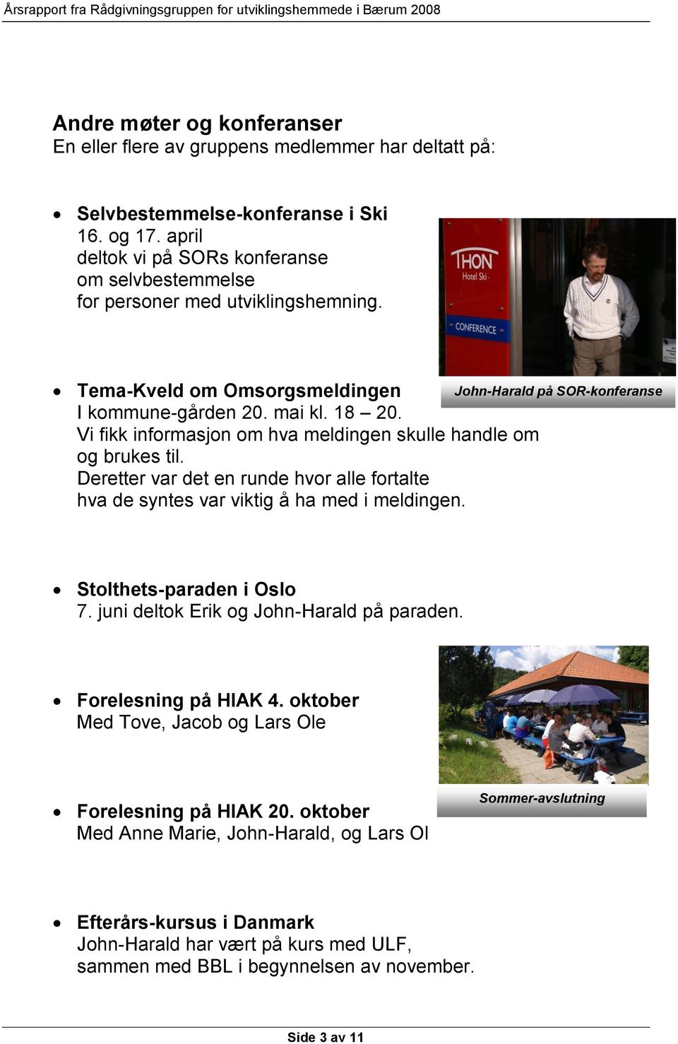 Vi fikk informasjon om hva meldingen skulle handle om og brukes til. Deretter var det en runde hvor alle fortalte hva de syntes var viktig å ha med i meldingen.