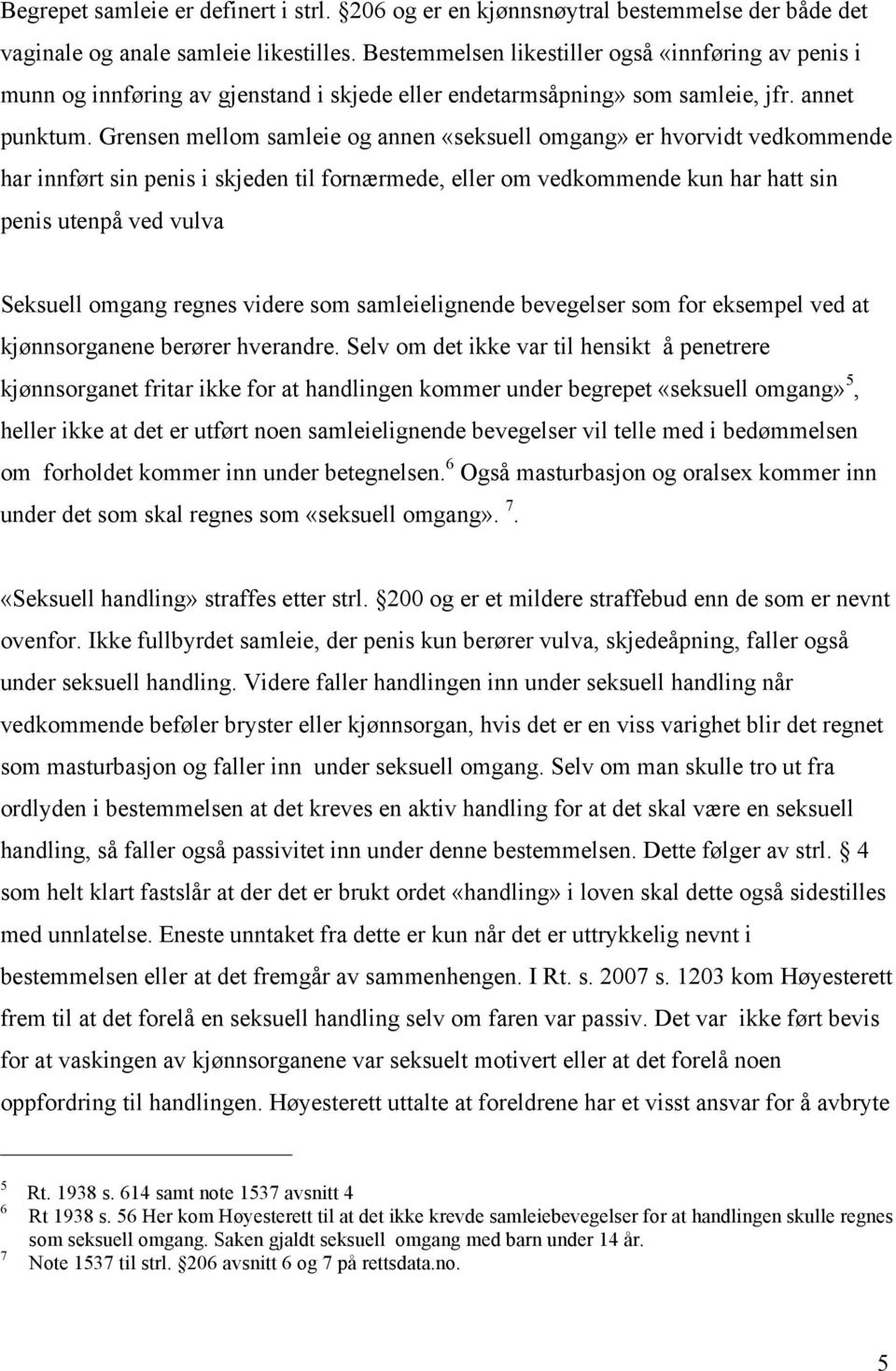 Grensen mellom samleie og annen «seksuell omgang» er hvorvidt vedkommende har innført sin penis i skjeden til fornærmede, eller om vedkommende kun har hatt sin penis utenpå ved vulva Seksuell omgang