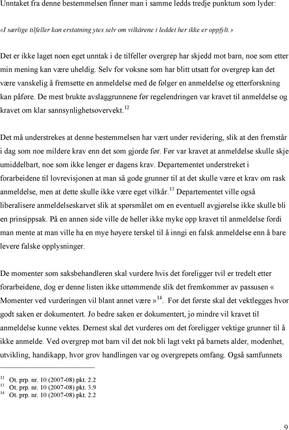 Selv for voksne som har blitt utsatt for overgrep kan det være vanskelig å fremsette en anmeldelse med de følger en anmeldelse og etterforskning kan påføre.