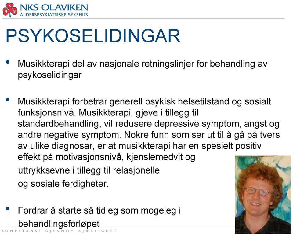 Musikkterapi, gjeve i tillegg til standardbehandling, vil redusere depressive symptom, angst og andre negative symptom.