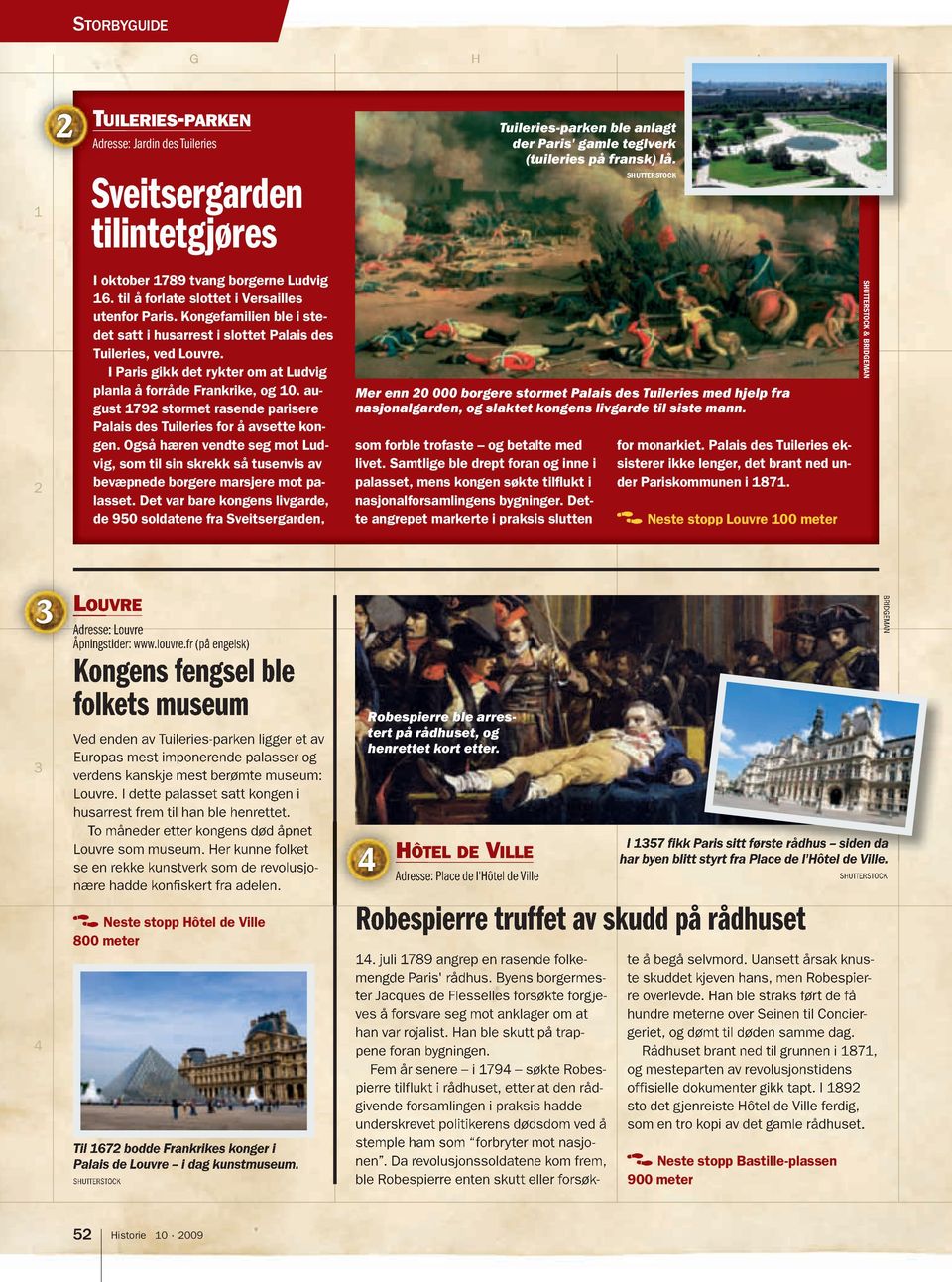 I Paris gikk det rykter om at Ludvig planla å forråde Frankrike, og 0. august 79 stormet rasende parisere Palais des Tuileries for å avsette kongen.