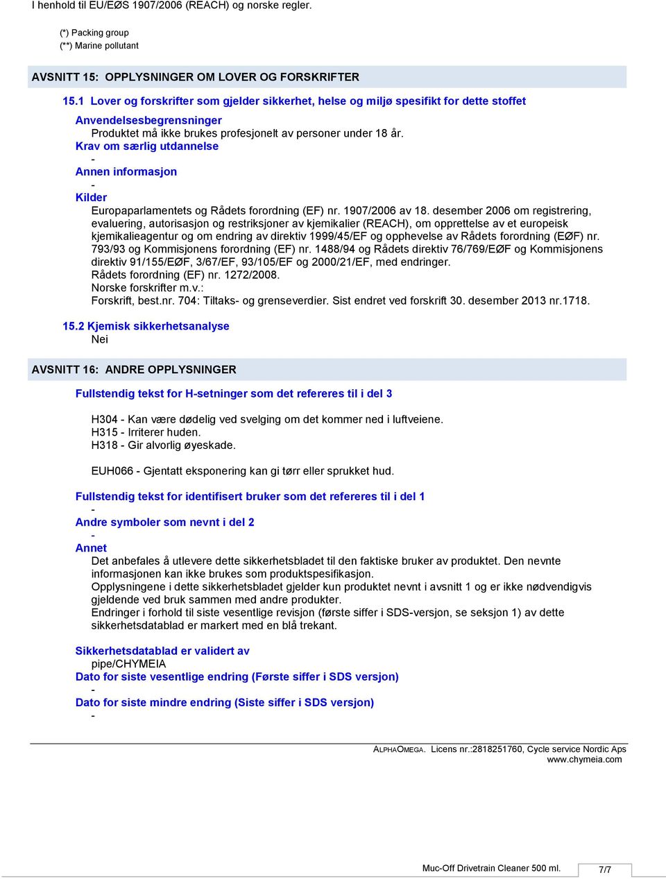 Krav om særlig utdannelse Annen informasjon Kilder Europaparlamentets og Rådets forordning (EF) nr. 1907/2006 av 18.