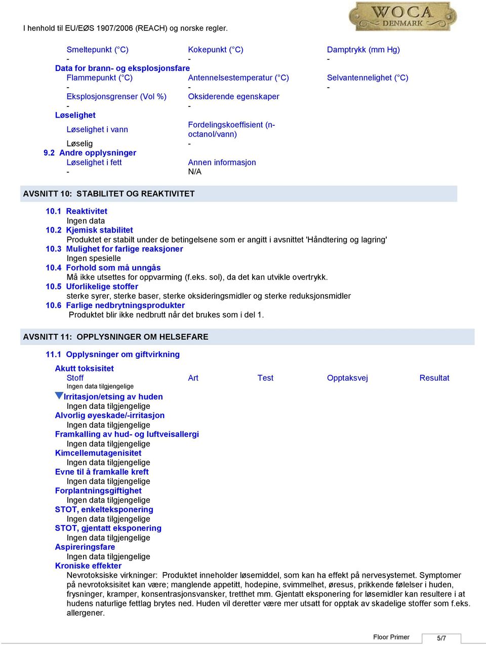 1 Reaktivitet 10.2 Kjemisk stabilitet Produktet er stabilt under de betingelsene som er angitt i avsnittet 'Håndtering og lagring' 10.3 Mulighet for farlige reaksjoner Ingen spesielle 10.