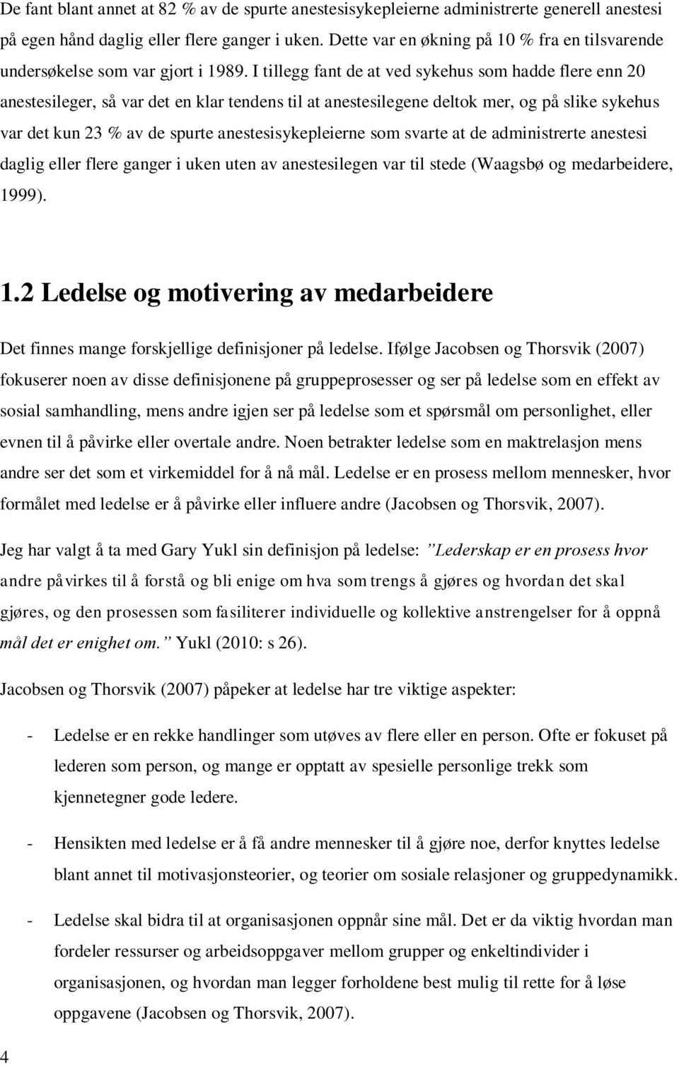 I tillegg fant de at ved sykehus som hadde flere enn 20 anestesileger, så var det en klar tendens til at anestesilegene deltok mer, og på slike sykehus var det kun 23 % av de spurte