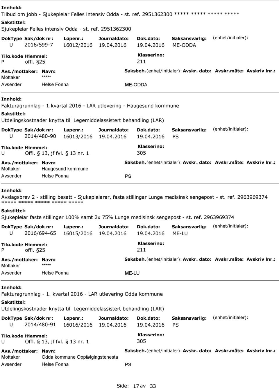 kvartal 2016 - LAR utlevering - Haugesund kommune tdelingskostnader knytta til Legemiddelassistert behandling (LAR) 2014/480-90 16013/2016 S 305 Avs./mottaker: Navn: Saksbeh. Avskr. dato: Avskr.