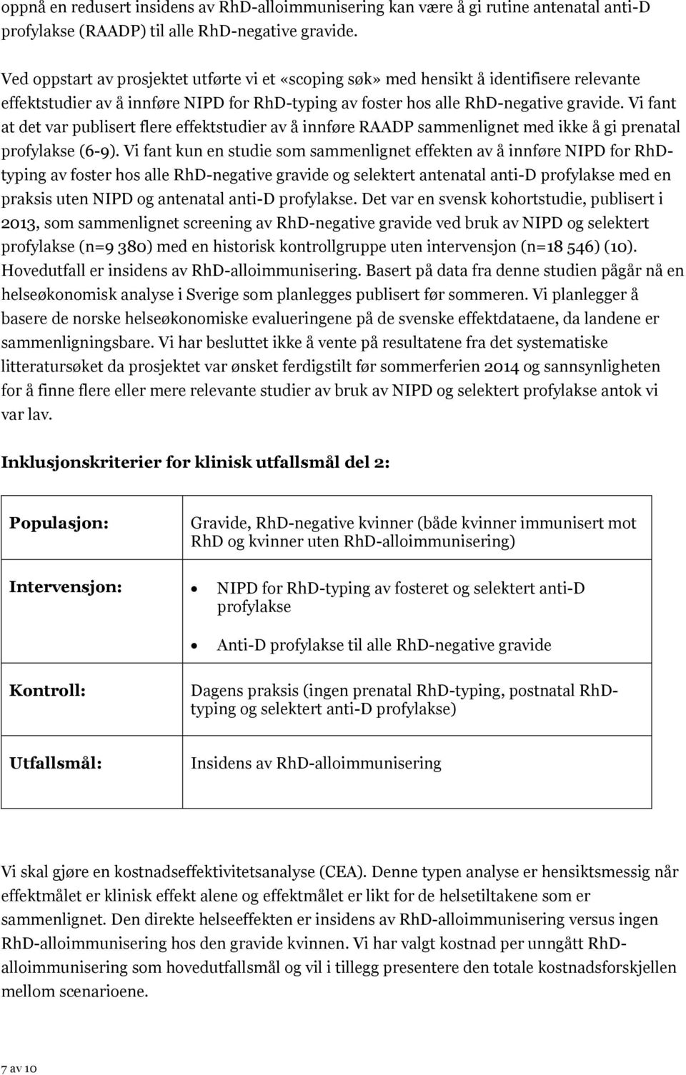 Vi fant at det var publisert flere effektstudier av å innføre RAADP sammenlignet med ikke å gi prenatal profylakse (6-9).