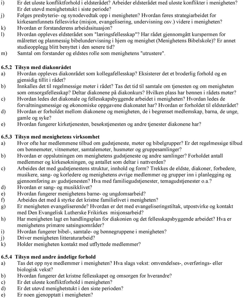 k) Hvordan er forstanderens arbeidssituasjon? l) Hvordan oppleves eldsterådet som "læringsfellesskap"?