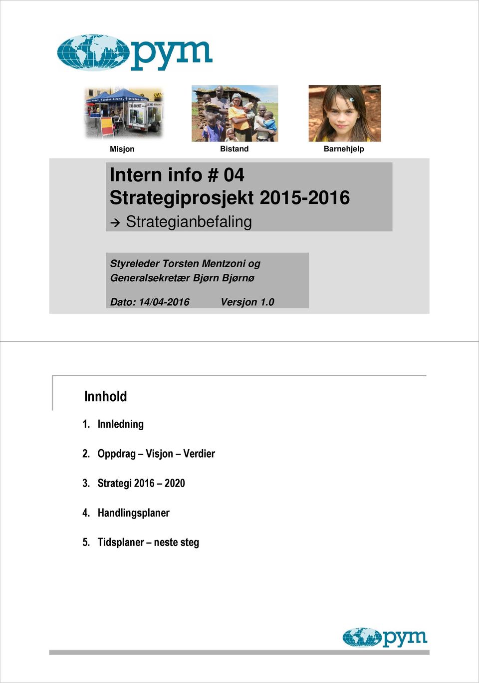 Bjørnø Dato: 14/04-2016 Versjon 1.0 Innhold 1. Innledning 2.