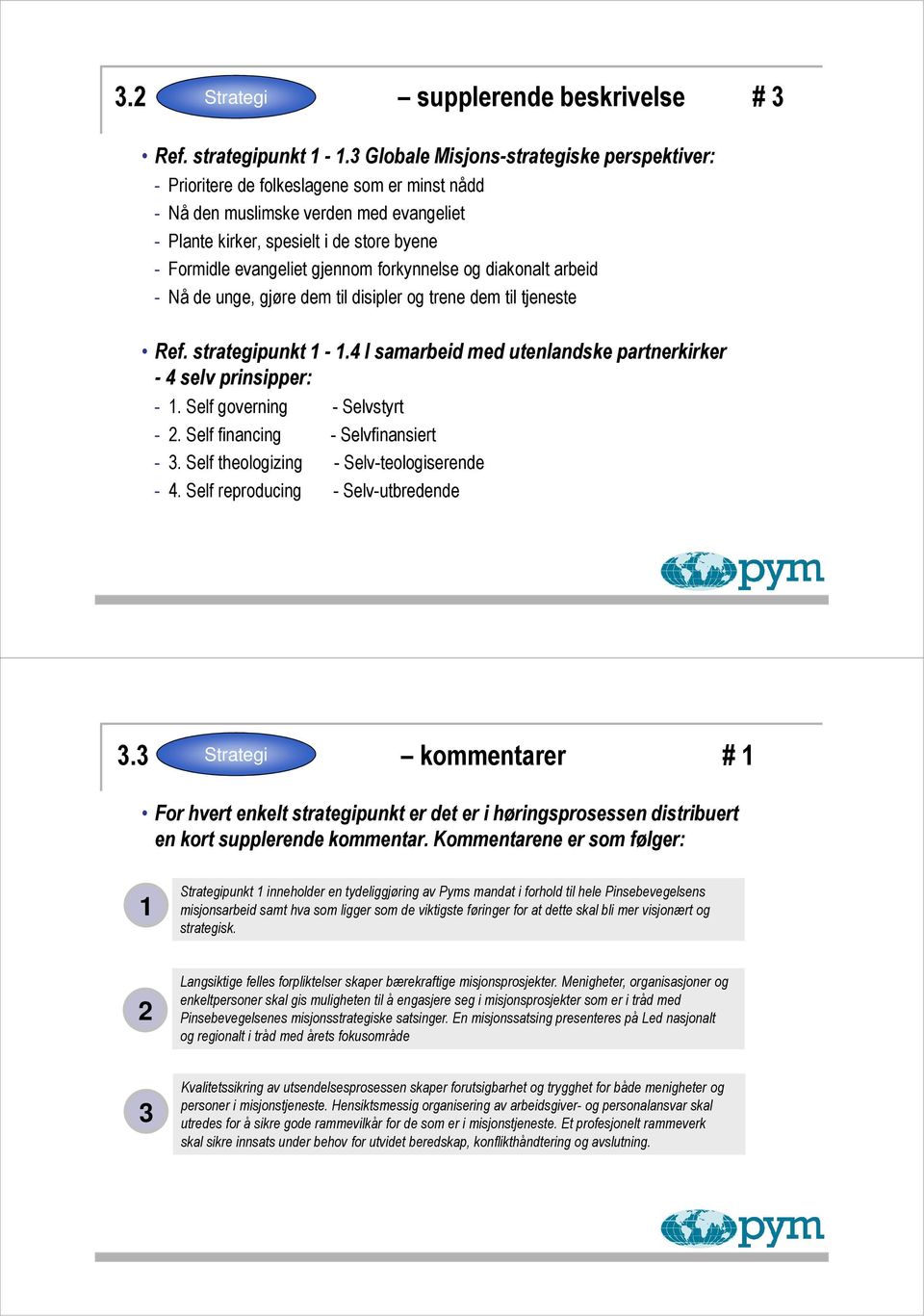 gjennom forkynnelse og diakonalt arbeid - Nå de unge, gjøre dem til disipler og trene dem til tjeneste Ref. strategipunkt 1-1.4 Isamarbeid med utenlandske partnerkirker - 4 selv prinsipper: - 1.